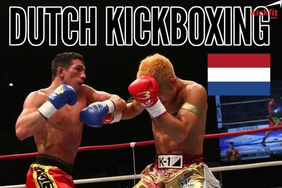 Dutch Kickboxing là gì? Nó khác biệt gì với Muay Thái?