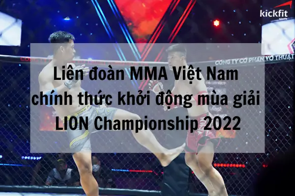Liên đoàn MMA Việt Nam chính thức khởi động mùa giải LION Championship 2022