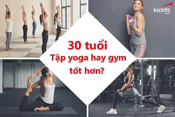 Phụ nữ 30 tuổi nên tập gym hay yoga tốt cho sức khỏe?